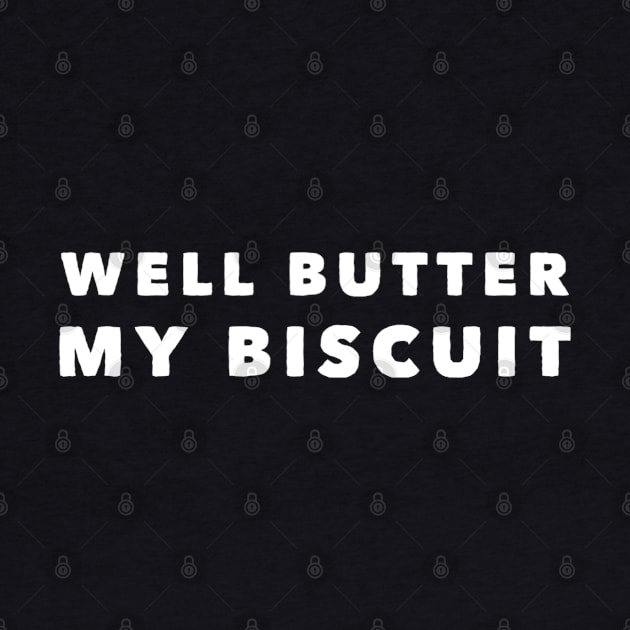 Well Butter My Biscuit by GrayDaiser